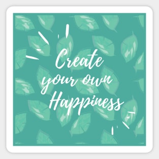 Create your own happiness Sticker